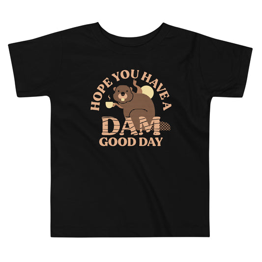 Hope You Have A Dam Good Day Kid's Toddler Tee