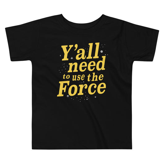 Y'all Need To Use The Force Kid's Toddler Tee