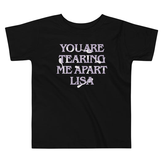 You Are Tearing Me Apart Lisa Kid's Toddler Tee