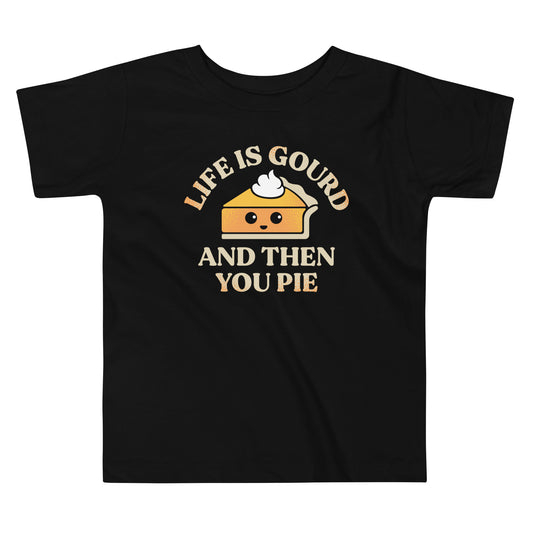 Life Is Gourd And Then You Pie Kid's Toddler Tee
