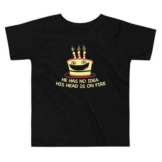 He Has No Idea His Head Is On Fire Kid's Toddler Tee
