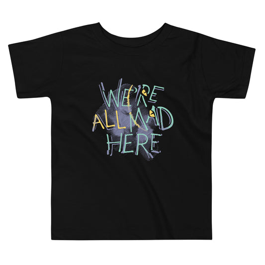 We're All Mad Here Kid's Toddler Tee