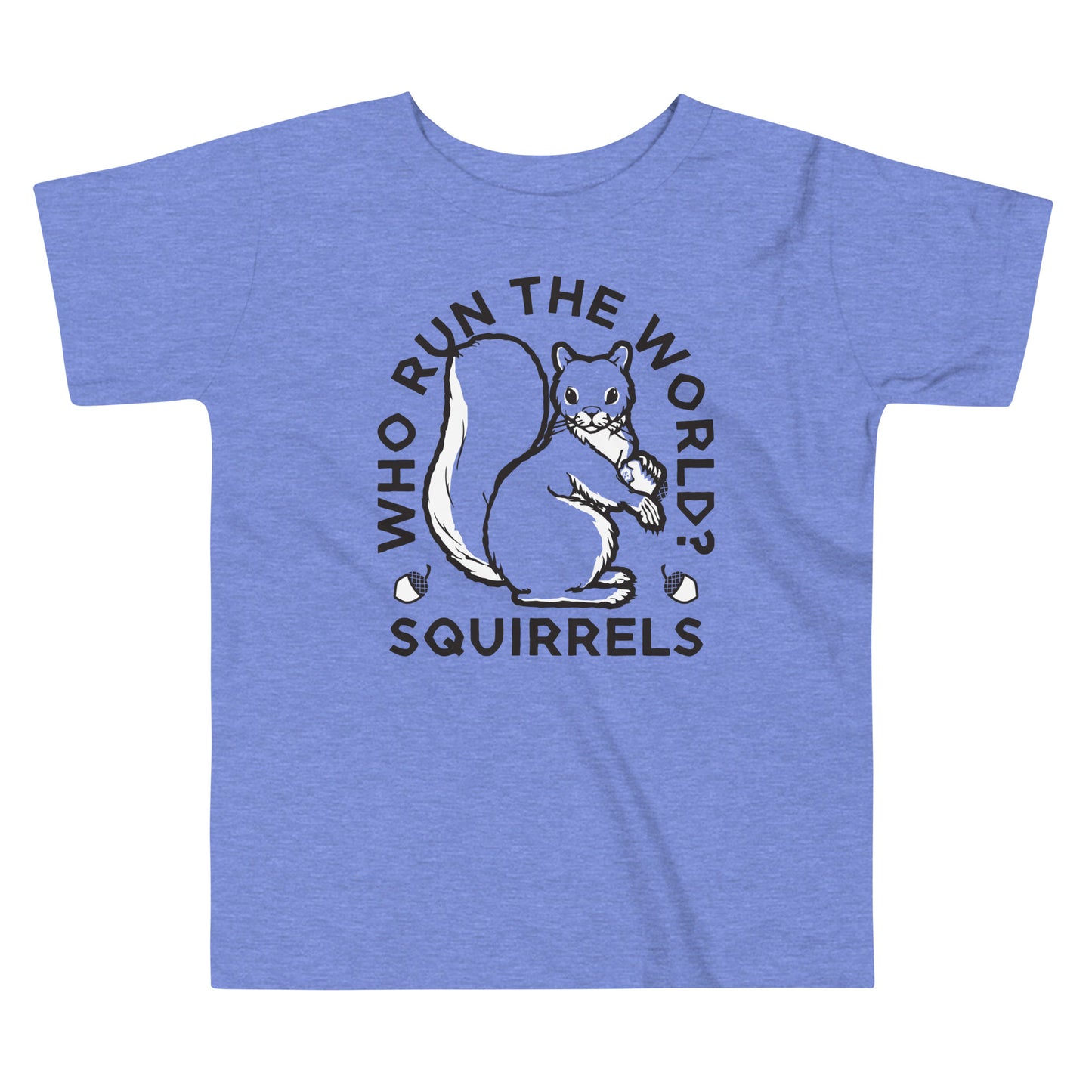 Who Run The World? Squirrels Kid's Toddler Tee