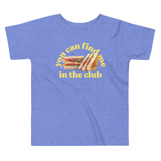 You Can Find Me In The Club Kid's Toddler Tee