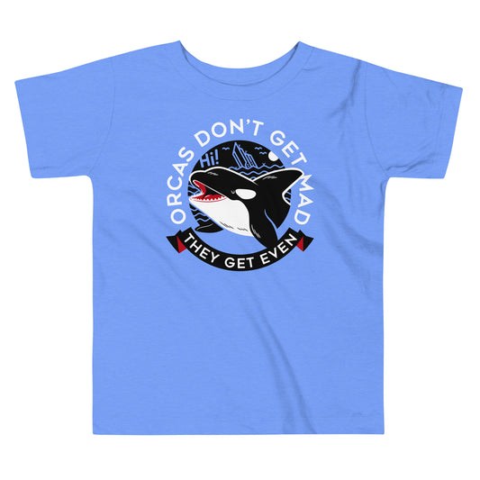 Orcas Don't Get Mad They Get Even Kid's Toddler Tee