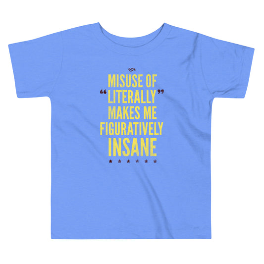 Misuse of Literally Makes Me Figuratively Insane Kid's Toddler Tee