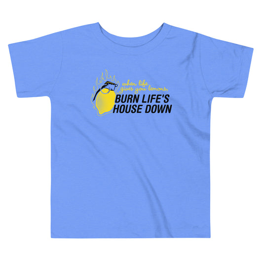 Burn Life's House Down Kid's Toddler Tee