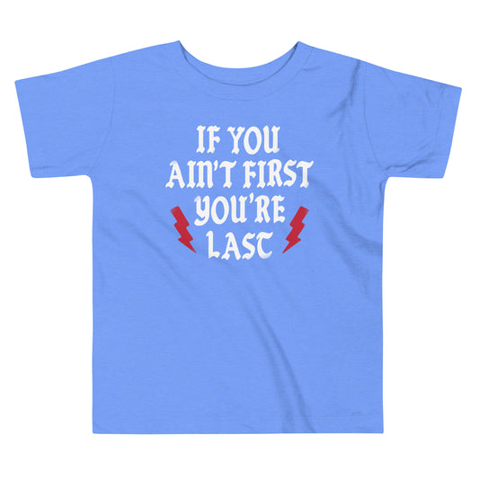 If You Ain't First You're Last Kid's Toddler Tee