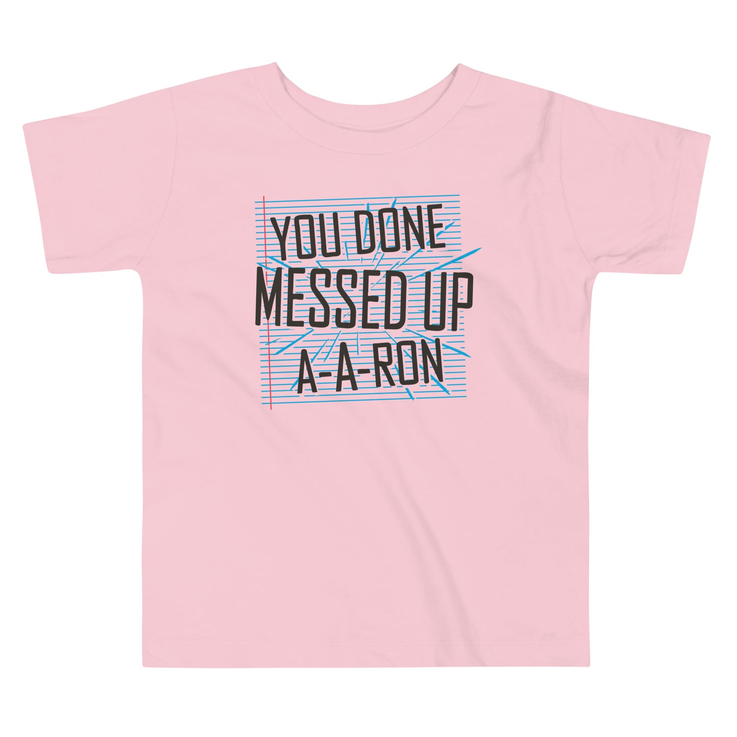 You Done Messed Up A-A-Ron Kid's Toddler Tee