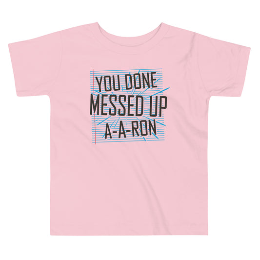 You Done Messed Up A-A-Ron Kid's Toddler Tee