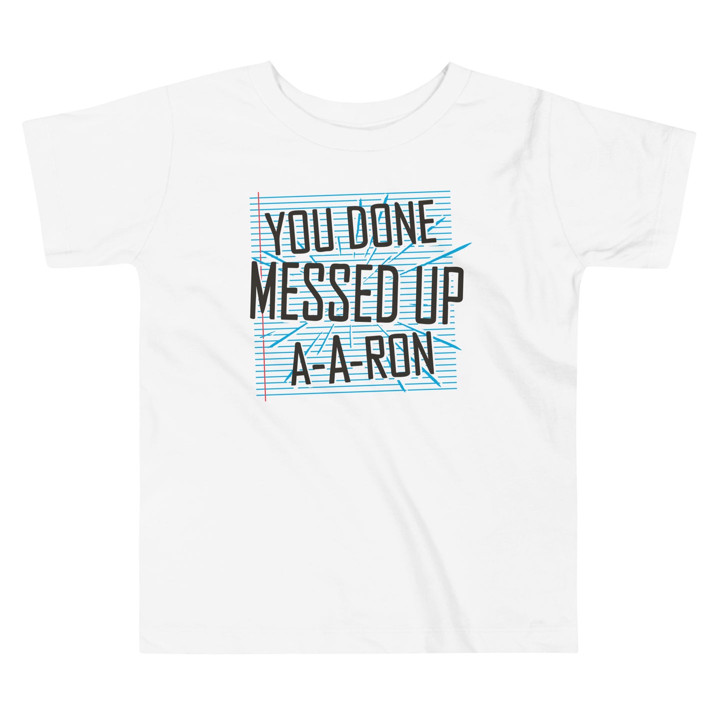You Done Messed Up A-A-Ron Kid's Toddler Tee