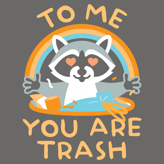 To Me You Are Trash