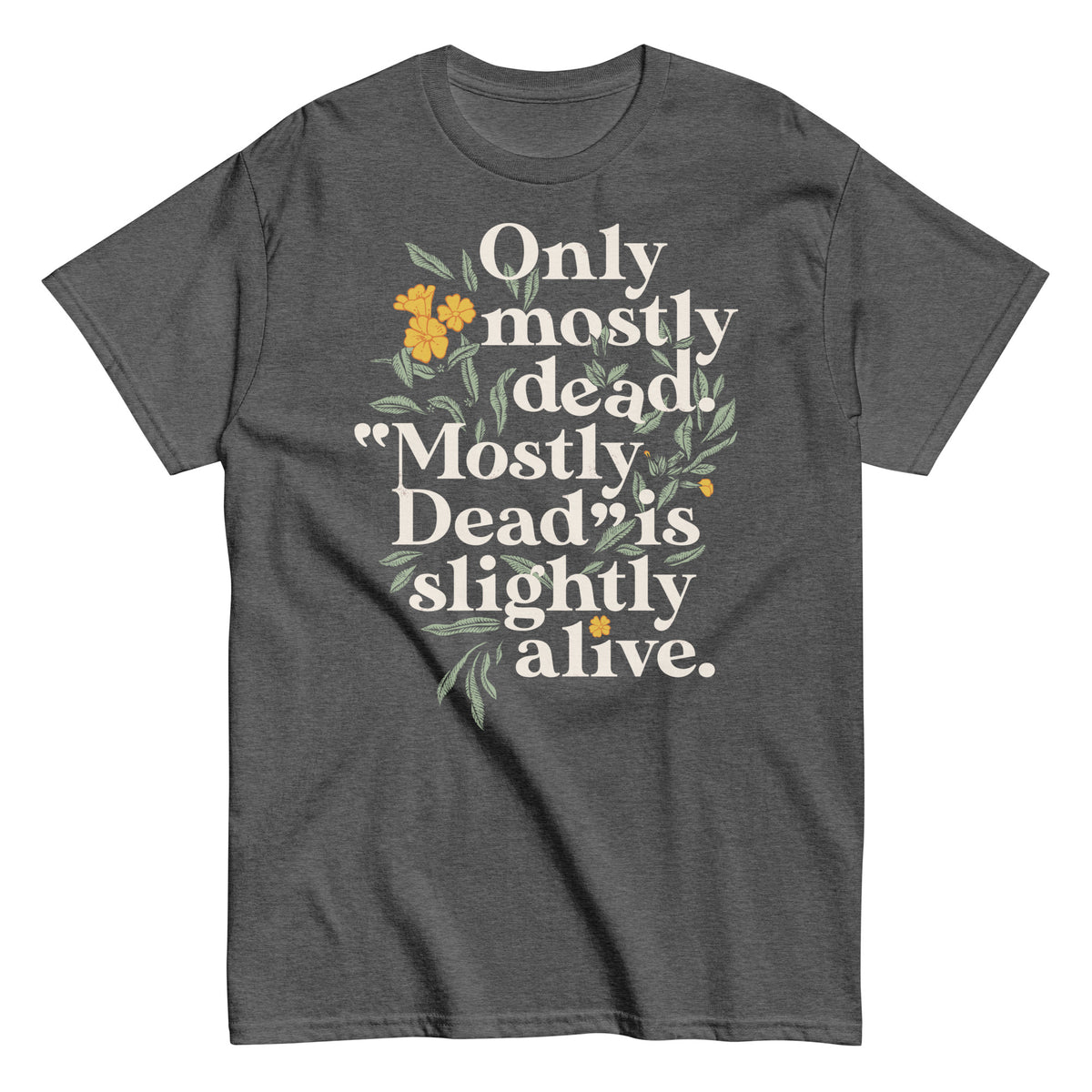 Mostly Dead Only Mostly Dead. Mostly Dead Is Slightly Alive. Men's Classic Tee ...