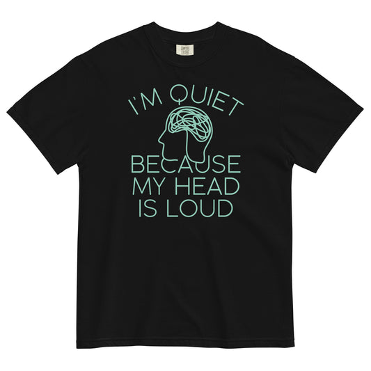 I'm Quiet Because My Head Is Loud Men's Relaxed Fit Tee