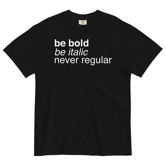Be Bold Be Italic Never Regular Men's Relaxed Fit Tee