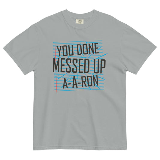 You Done Messed Up A-A-Ron Men's Relaxed Fit Tee