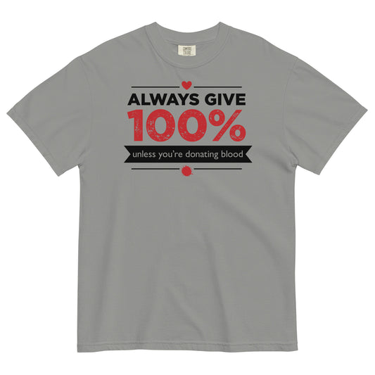 Always Give 100%, Unless You're Donating Blood Men's Relaxed Fit Tee