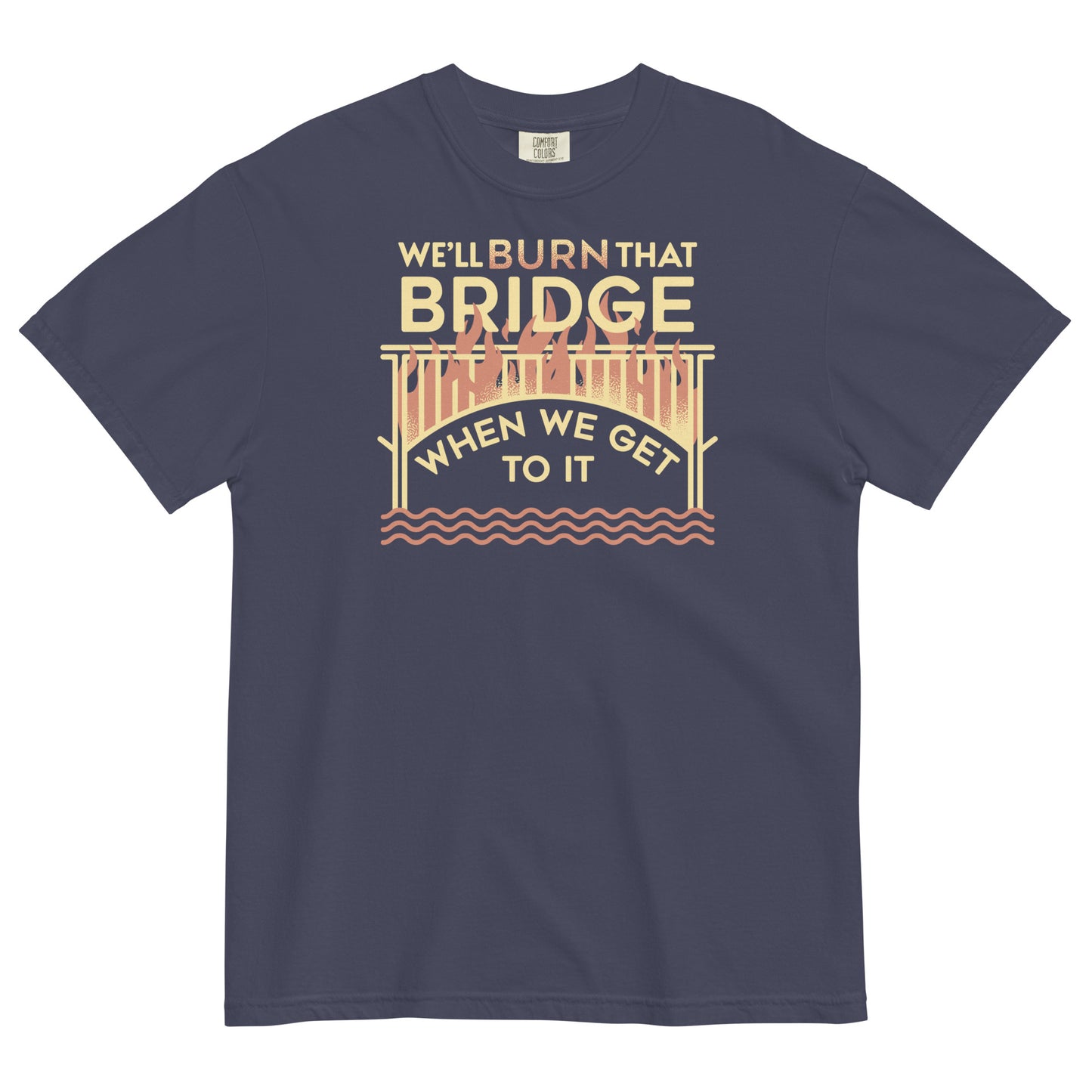 We'll Burn That Bridge When We Get To It Men's Relaxed Fit Tee