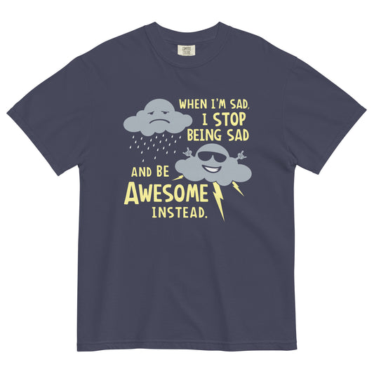 When I'm Sad, I Stop Being Sad And Be Awesome Instead Men's Relaxed Fit Tee