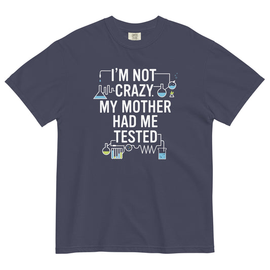 I'm Not Crazy. My Mother Had Me Tested. Men's Relaxed Fit Tee