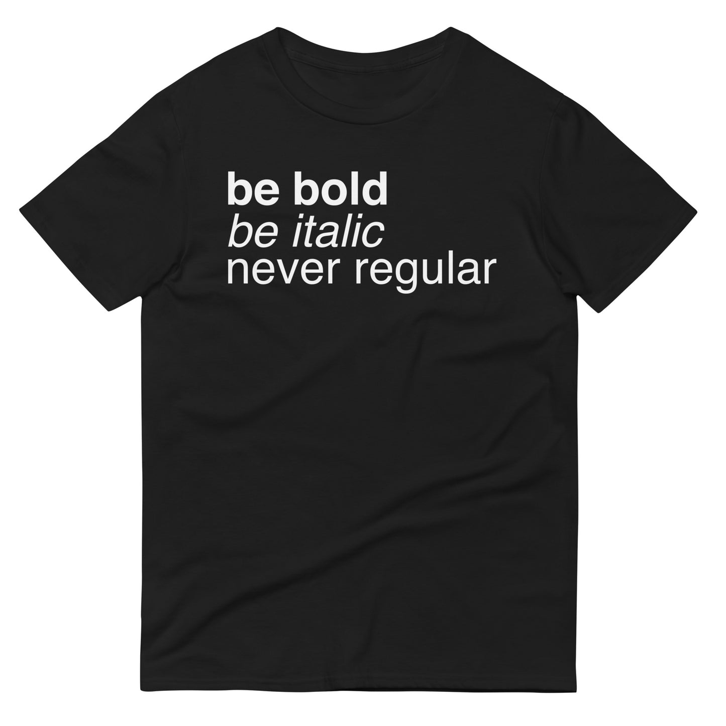Be Bold Be Italic Never Regular Men's Signature Tee