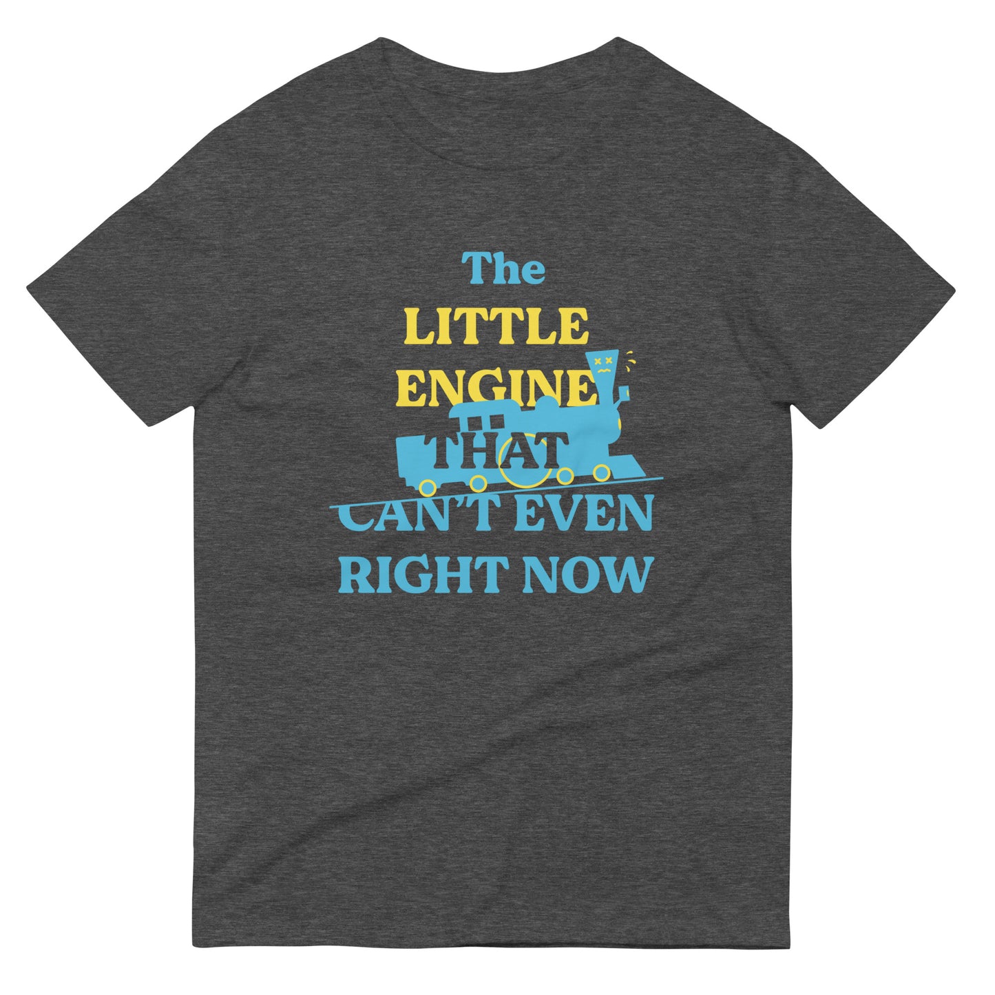 The Little Engine That Can't Even Right Now Men's Signature Tee