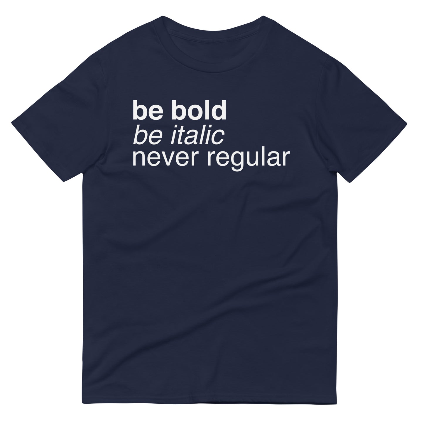 Be Bold Be Italic Never Regular Men's Signature Tee