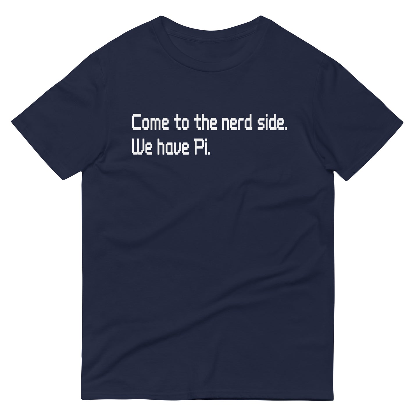 Come To The Nerd Side. We Have Pi. Men's Signature Tee