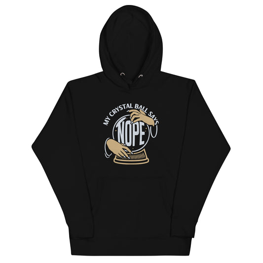 My Crystal Ball Says Nope Unisex Hoodie