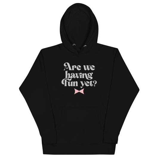 Are We Having Fun Yet? Unisex Hoodie