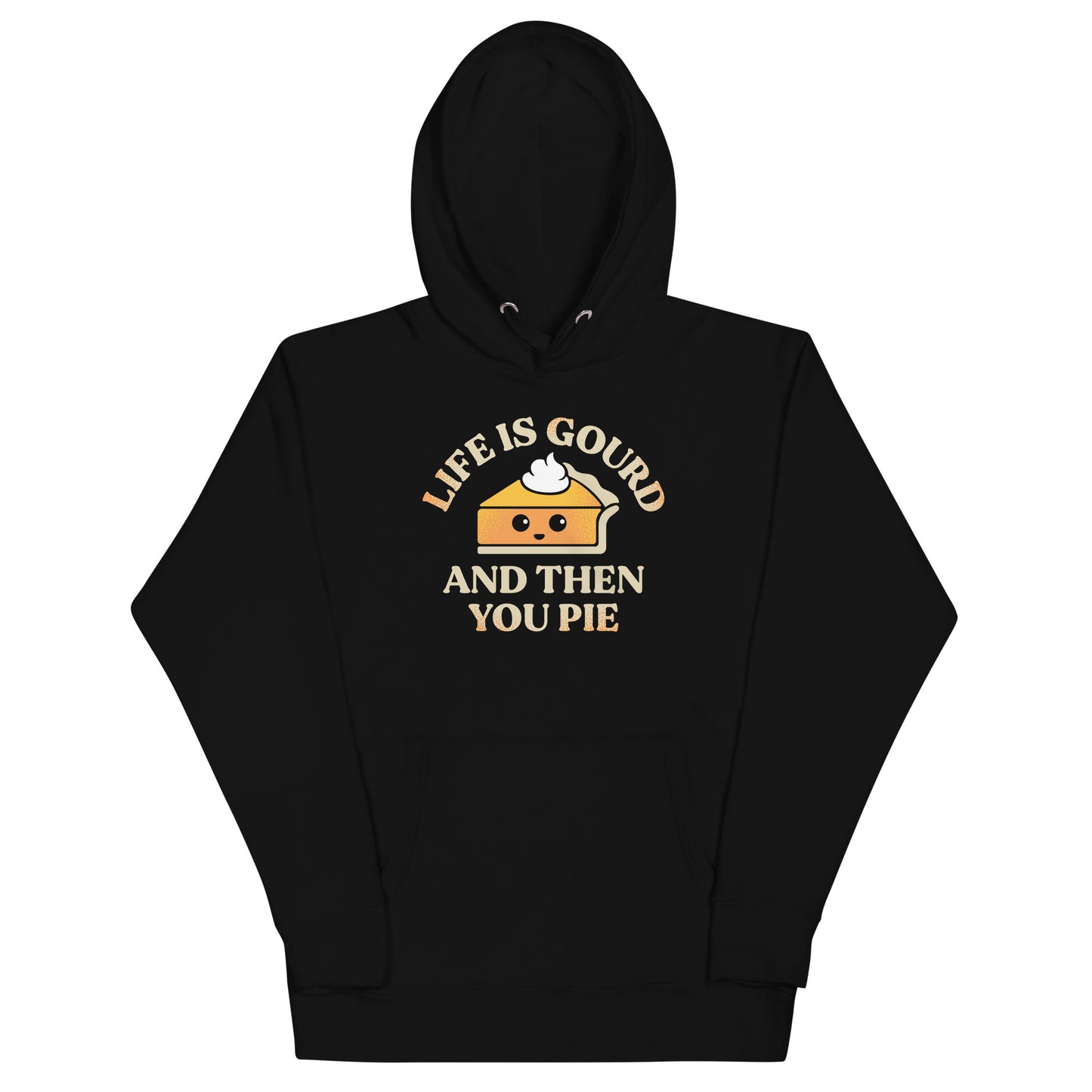 Life Is Gourd And Then You Pie Unisex Hoodie