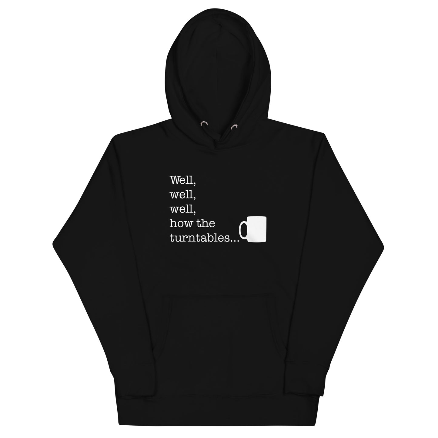 Well, Well, Well, How The Turntables Unisex Hoodie