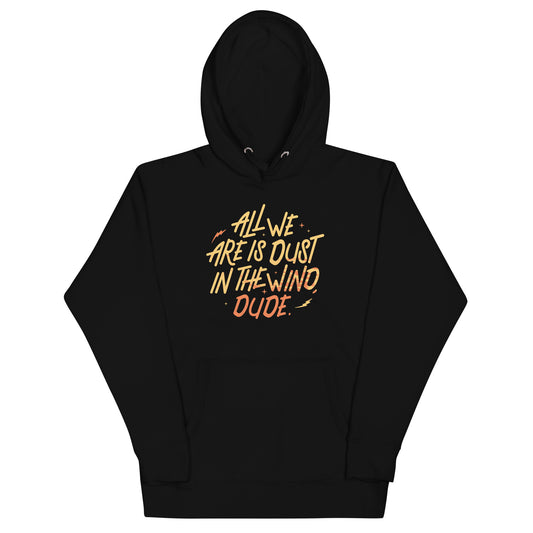All We Are Is Dust In The Wind, Dude Unisex Hoodie