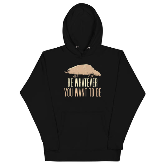 Be Whatever You Want To Be Unisex Hoodie