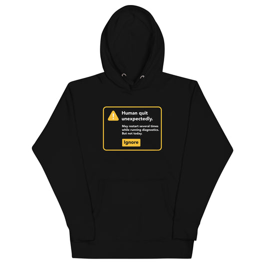 Human Quit Unexpectedly Unisex Hoodie