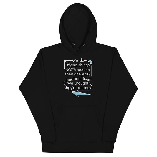 We Do These Things Not Because They Are Easy Unisex Hoodie