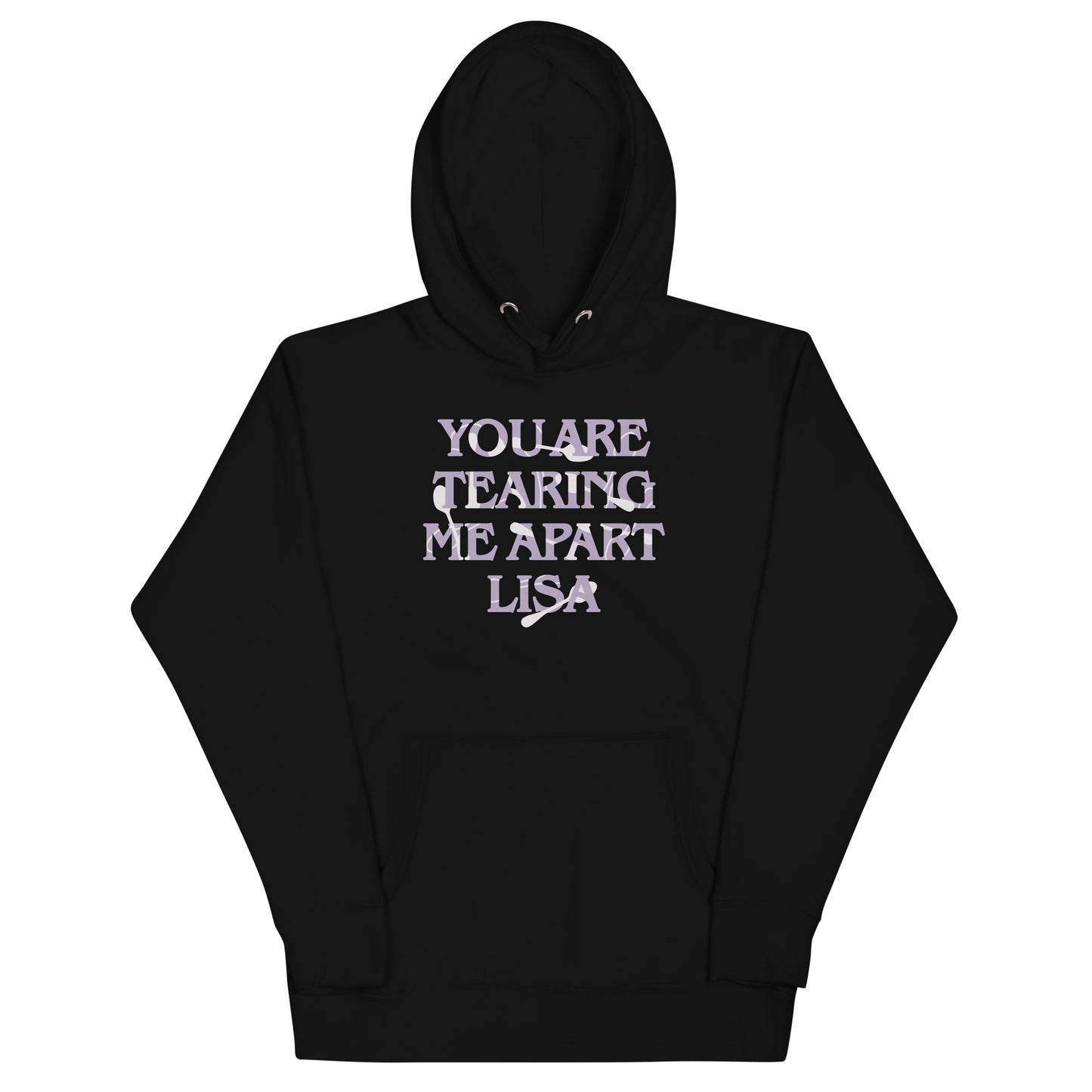 You Are Tearing Me Apart Lisa Unisex Hoodie