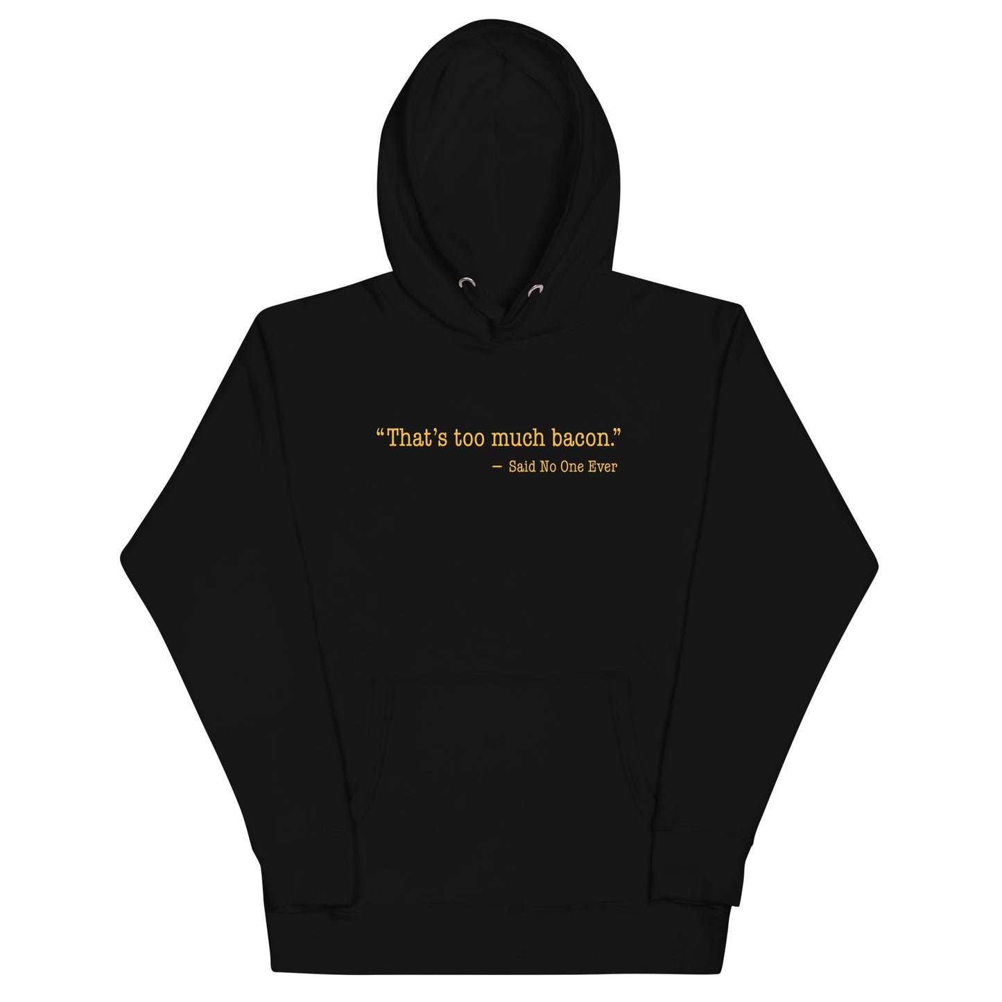 That's Too Much Bacon, Said No One Ever Unisex Hoodie