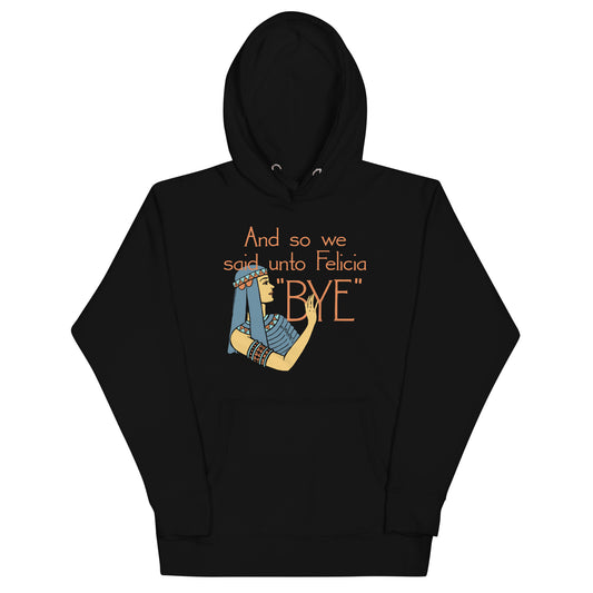 Bye Felicia Unisex Hoodie