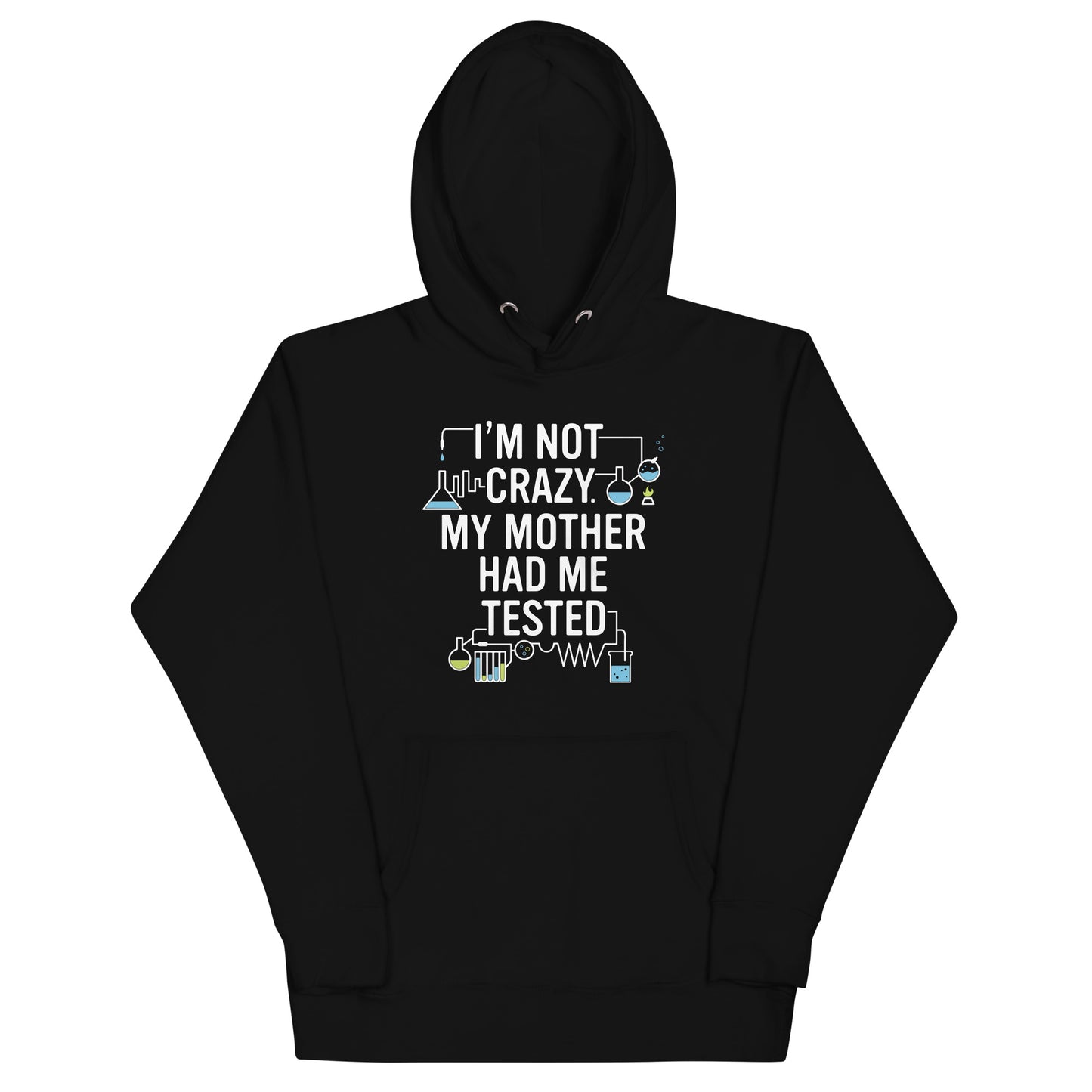 I'm Not Crazy. My Mother Had Me Tested. Unisex Hoodie