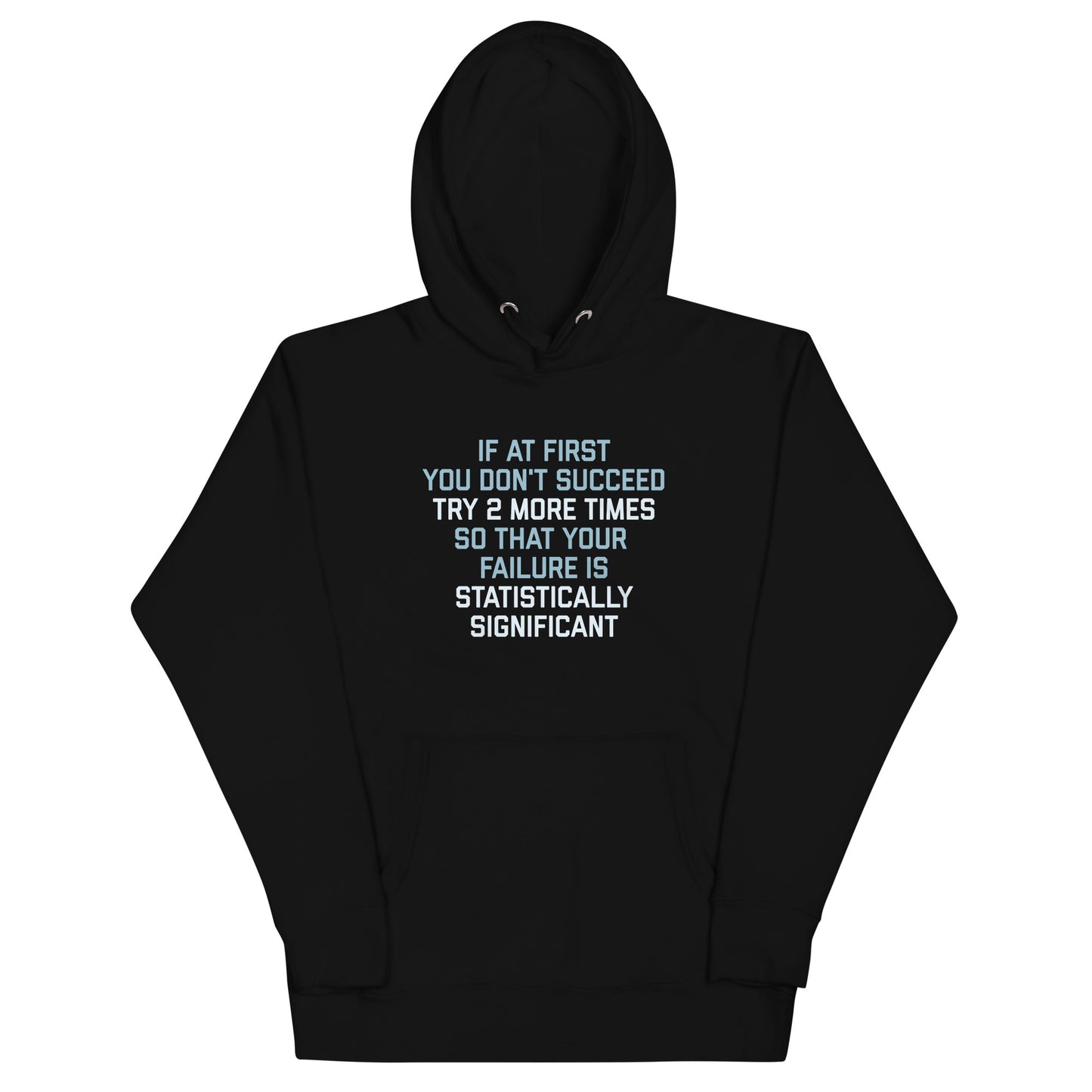Try 2 More Times So That Your Failure Is Statistically Significant Unisex Hoodie
