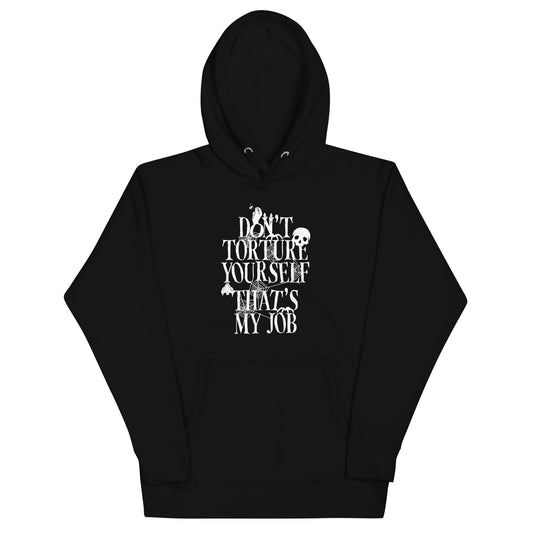 Don't Torture Yourself That's My Job Unisex Hoodie