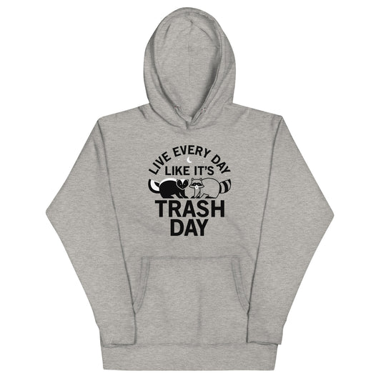 Live Every Day Like It's Trash Day Unisex Hoodie