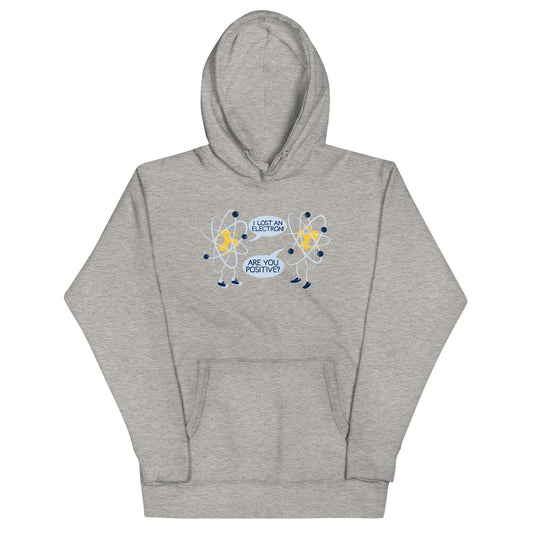 I Lost An Electron. Are You Positive? Unisex Hoodie
