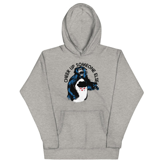 Cheer Up Someone Else Unisex Hoodie