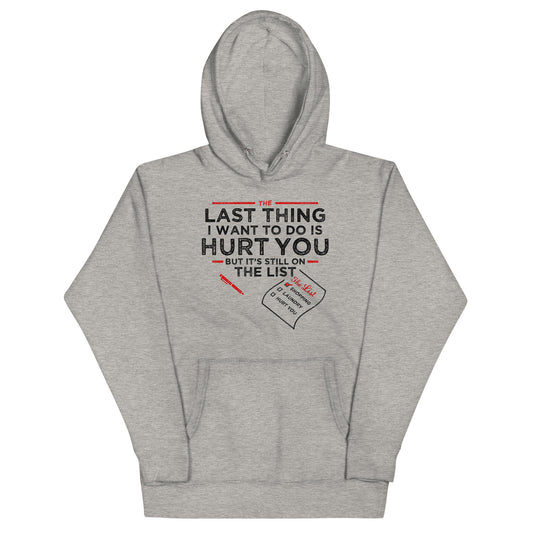 The Last Thing I Want To Do Is Hurt You Unisex Hoodie