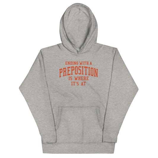 Ending With A Preposition Is Where It's At Unisex Hoodie