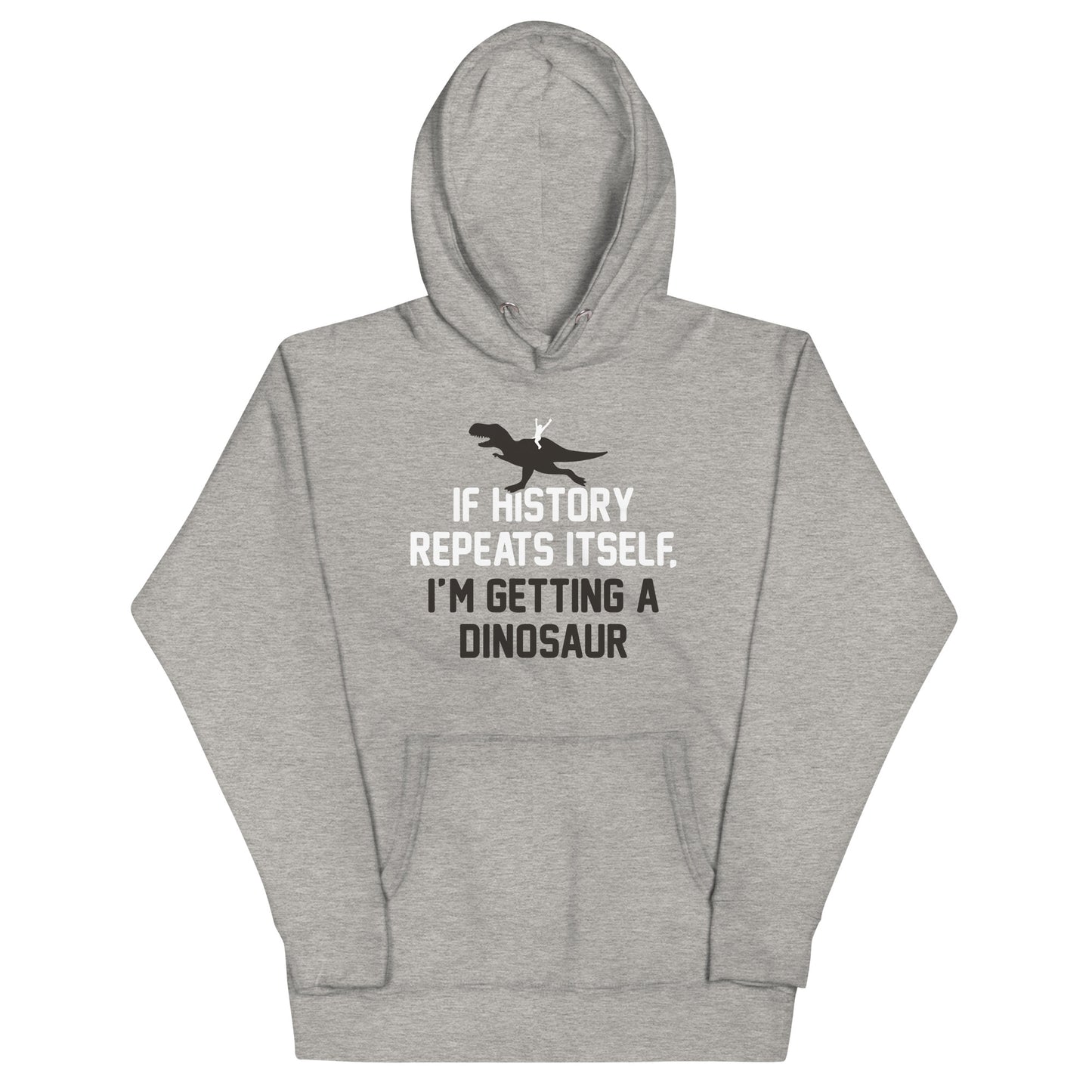 If History Repeats Itself, I'm Getting A Dinosaur Unisex Hoodie