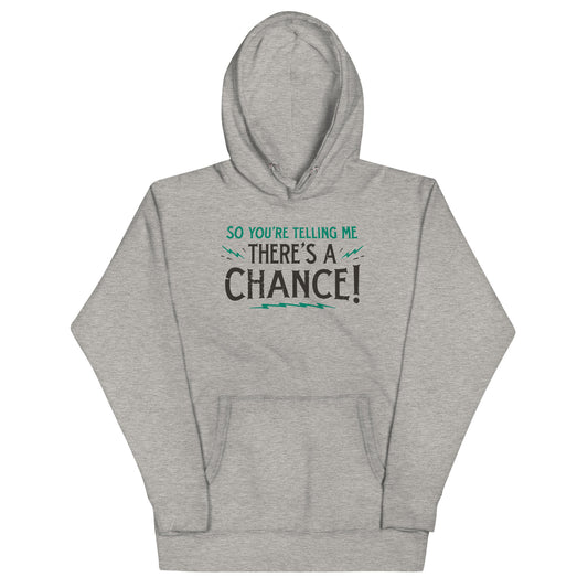 So You're Telling Me There's A Chance Unisex Hoodie
