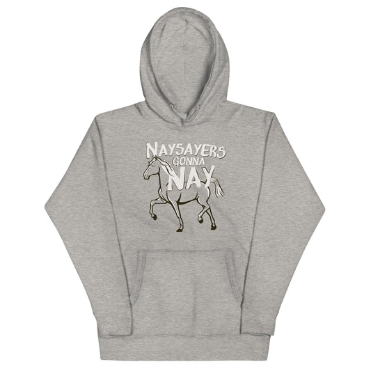 Nay Sayers Gonna Nay Unisex Hoodie